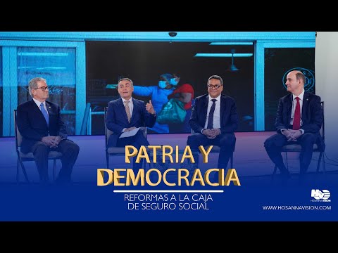 REFORMAS A LA CSS | PATRIA Y DEMOCRACIA | HOSANNA VISION