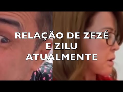 RELAÇÃO DE ZEZÉ E ZILU ATUALMENTE