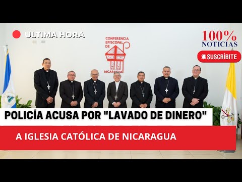 Policía acusa por lavado de dinero a iglesia católica de Nicaragua