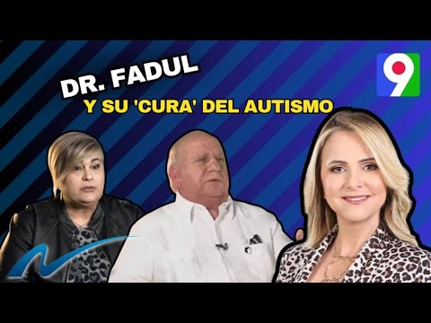 El Doctor Fadul y su “cura” del autismo | Nuria Piera