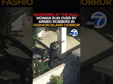 Murdered at the mall: Woman run over by armed robbers in Fashion Island horror