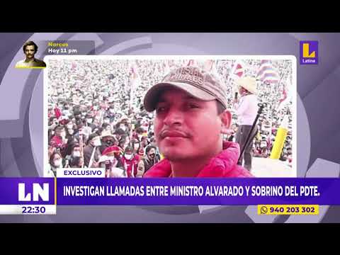 Investigan llamadas entre ministro Geiner Alvarado y sobrino del Presidente - Latina Noticias