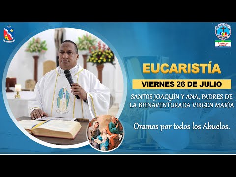 EUCARISTÍA EN HONOR A SAN JOAQUÍN Y SANTA ANA - Oramos por todos los Abuelos.