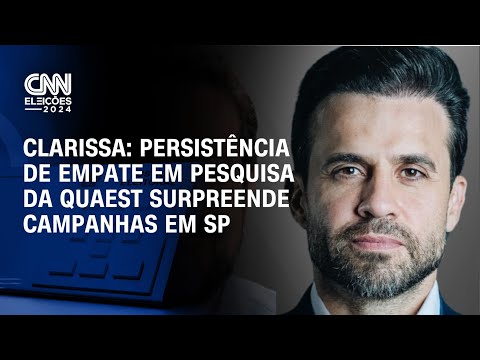 Clarissa: Persistência de empate em pesquisa da Quaest surpreende campanhas em SP | BASTIDORES CNN