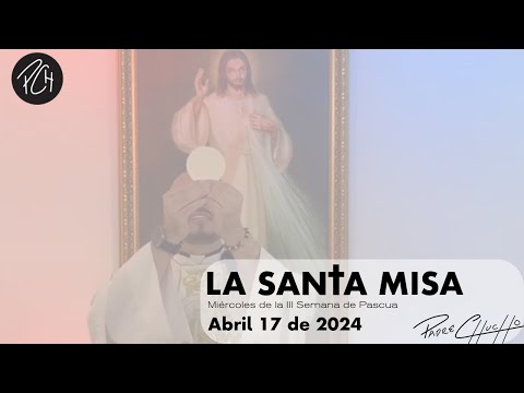 Padre Chucho - La Santa Misa (miércoles 17 de abril)