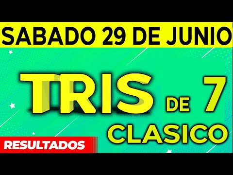 Sorteo Tris de las Siete y Tris Clásico del Sábado 29 de Junio del 2024.