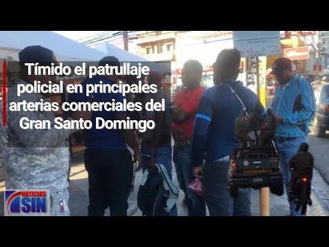 Tímido patrullaje policial en principales arterias comerciales del Gran Santo Domingo