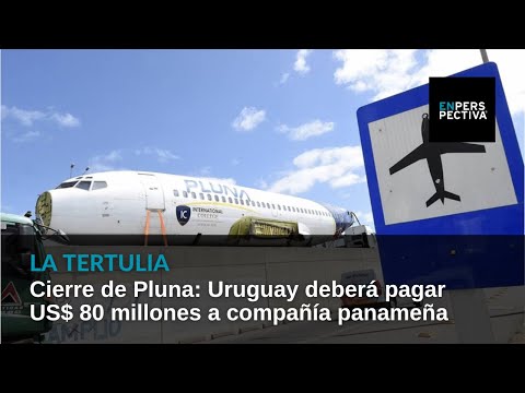 Cierre de Pluna SA en 2012: Uruguay deberá pagar US$ 80 millones a compañía panameña