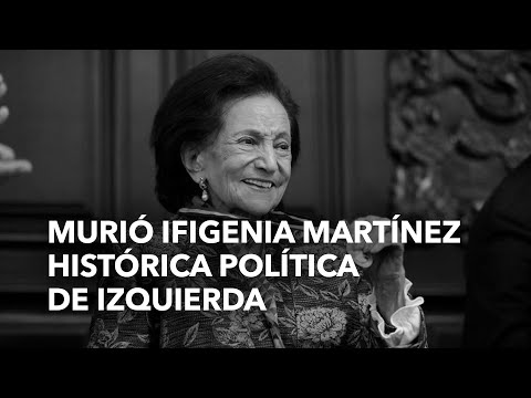 Murió Ifigenia Martínez, histórica política de izquierda