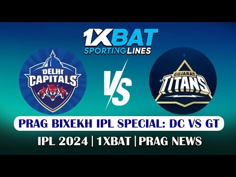 Prag Bixekh IPL special: GT vs DC | IPL 2024 | 1XBAT | PRAG NEWS