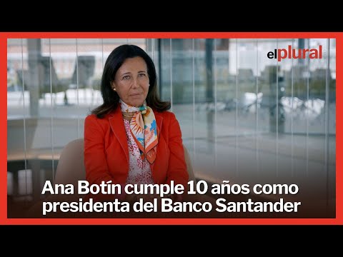 Ana Botín cumple diez años como presidenta de Banco Santander