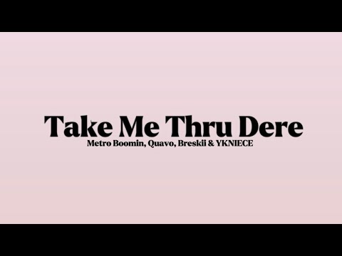 Metro Boomin, Quavo, Breskii & YKNIECE - Take Me Thru Dere [Lyrics]