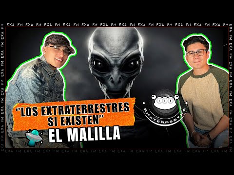 ‘’Los extraterrestres si existen’’ El Malilla