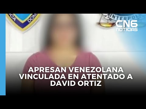 Apresan venezolana vinculada en atentado a David Ortiz