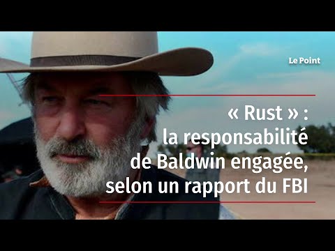 « Rust » : la responsabilité de Baldwin engagée, selon un rapport du FBI