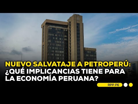 Gobierno aprobó apoyo económico a Petroperú: ¿Cuáles son las implicancias? #ROTATIVARPP | SEGMENTO