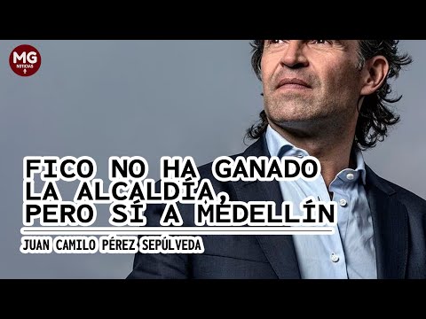 FICO NO HA GANADO LA ALCALDÍA, PERO SÍ A MEDELLÍN  Por Juan Camilo Pérez Sepúlveda