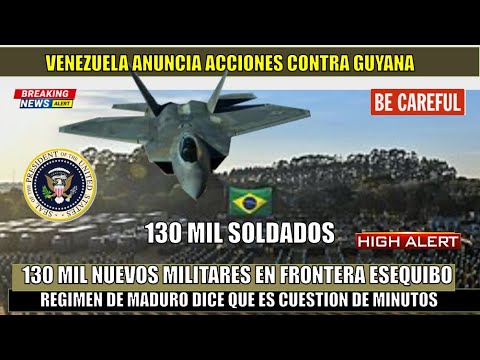 URGENTE! Venezuela confirma acciones contra el Esequibo Brasil envia 130 mil soldados