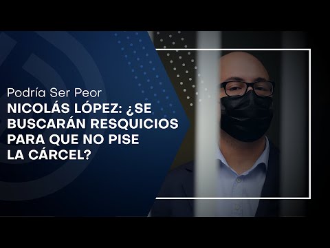 Nicolás López: ¿Se buscarán resquicios para que no pise la cárcel?