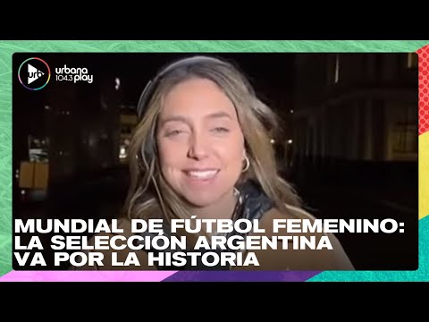 La Selección Argentina se prepara para hacer historia en el Mundial de Fútbol Femenino #DeAcáEnMás