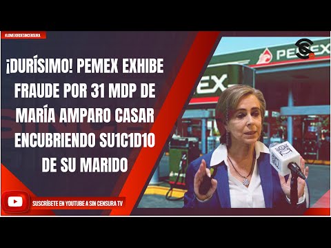 #LoMejorDeSinCensura ¡DURÍSIMO! PEMEX EXHIBE FRAUDE POR 31 MDP DE MARÍA AMPARO CASAR ENCUBRIENDO...