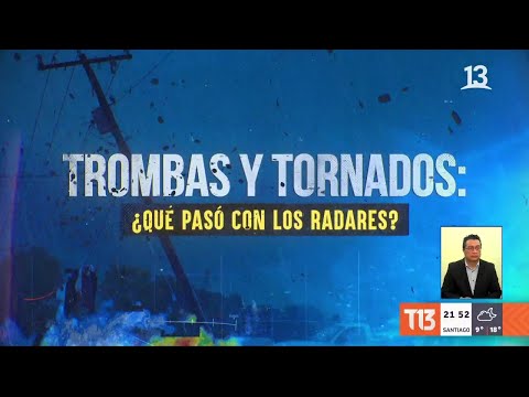 Trombas y tornados: Chile todavía no puede predecirlos - #ReportajesT13