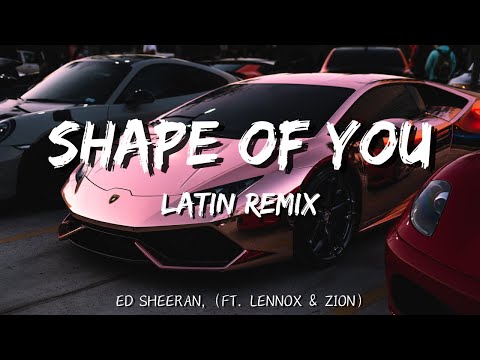 Ed Sheeran - Shape Of You (Latin Remix) | Ft. Lennox & Zion | Lyrics