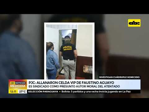 Allanamiento de Celda VIP: Faustino Aguayo sería presunto autor moral del atentado en PJC