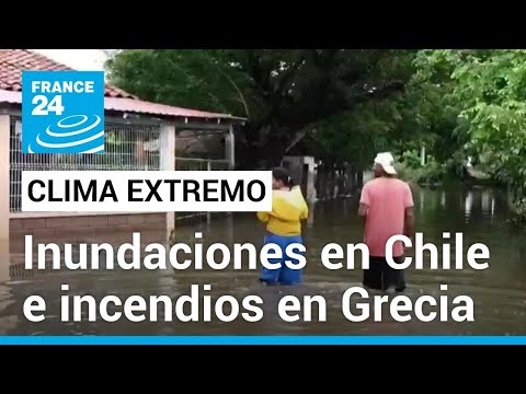 Fenómenos climáticos extremos: desde inundaciones en Chile hasta incendios en Grecia • FRANCE 24