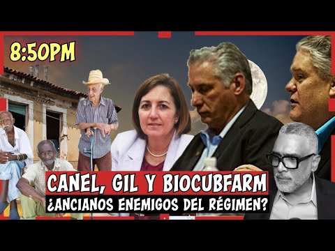 Canel, Gil y BioCubFarm ¿Ancianos enemigos del régimen? | Carlos Calvo