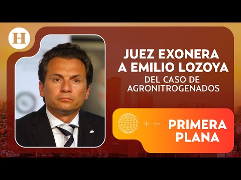 Emilio Lozoya no pagará un solo peso por caso de agronitrogenados | Primer Plana