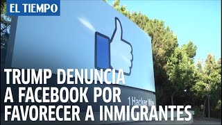 Gobierno de Trump denuncia a Facebook por favorecer a inmigrantes sobre trabajadores de EEUU
