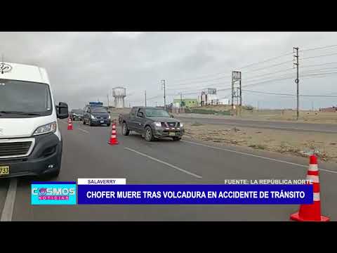 Salaverry: Chofer muere tras volcadura en accidente de tránsito