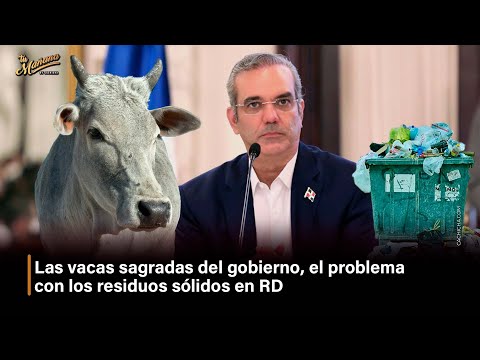 Las vacas sagradas del gobierno, el problema con los residuos so?lidos en RD