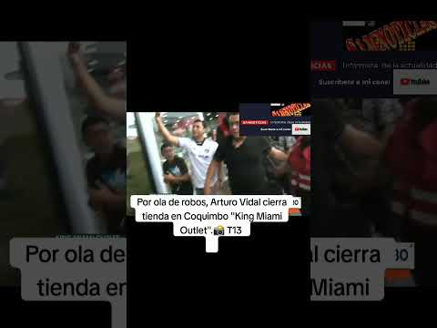 Por ola de robos, Arturo Vidal cierra tienda en Coquimbo King Miami Outlet #chile #urgente