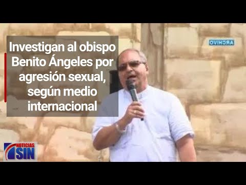 Investigan al obispo Benito Ángeles por agresión sexual, según medio internacional