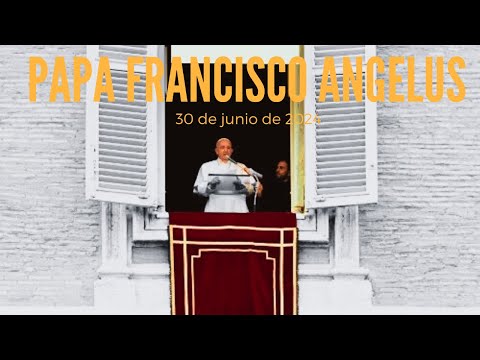 Papa Francisco: Ángelus desde Roma para el mundo entero. 30 de junio de 2024