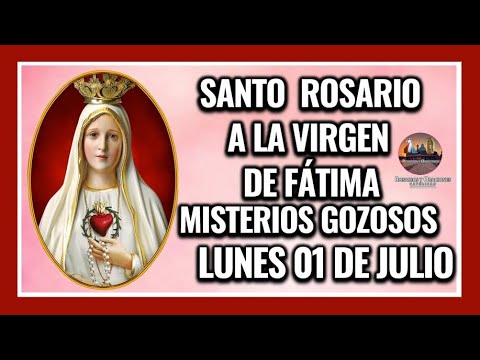 SANTO ROSARIO A LA VIRGEN DE FÁTIMA: MISTERIOS GOZOSOS - LUNES 01 DE JULIO DE 2024.