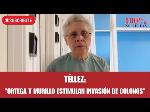 Téllez: Ortega y Murillo estimulan invasión de colonos, régimen asedia a pueblos indígenas