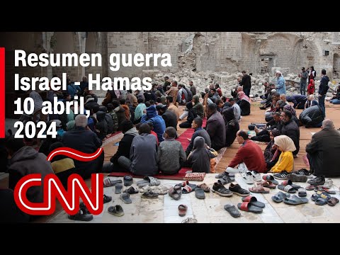Resumen en video de la guerra Israel - Hamas: noticias del 10 de abril de 2024