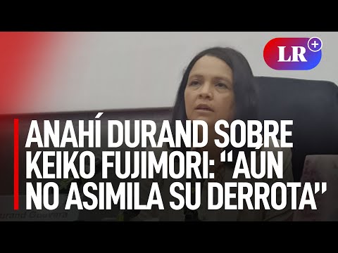 Anahí Durand sobre Keiko Fujimori: Hasta el momento no asimila su derrota''