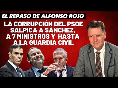 Alfonso Rojo: “La corrupción del PSOE salpica a Sánchez, a 7 ministros y  hasta a la Guardia Civil”