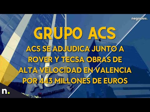 ACS se adjudica junto a Rover y Tecsa obras de alta velocidad en Valencia por 443 millones de euros
