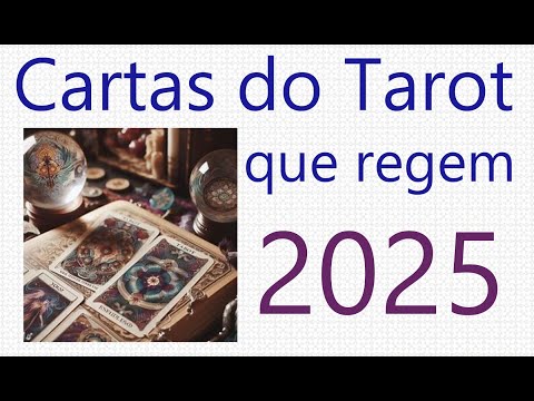 Regentes 2025: Conheça as cartas do Tarot Arcanos Maiores que regem 2025.  Previsão 2025
