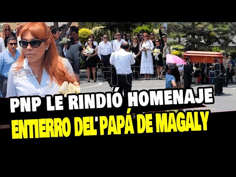 MAGALY MEDINA SE DESPIDE DE SU PADRE EN EL ENTIERRO Y RECIBE HOMENAJE DE LA POLICIA