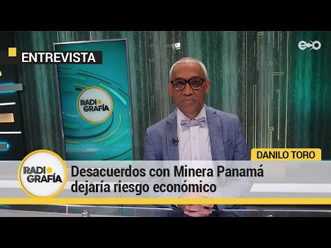 Gobierno debe evaluar consecuencias de desacuerdos con Minera Panamá  | Radiografía