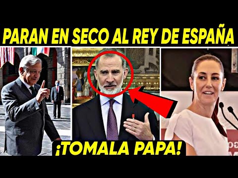 HACE MINUTOS ¡PARAN EN SECO AL REY DE ESPAÑA! CLAUDIA Y AMLO HACEN QUE MÉXICO SE REPETE