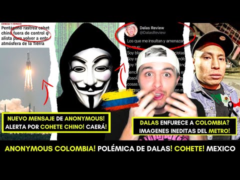 ANONYMOUS MANDA NUEVO MENSAJE A COLOMBIA! DALAS FURIOSO! COHETE CHINO FUERA DE CONTROL! DINERO!