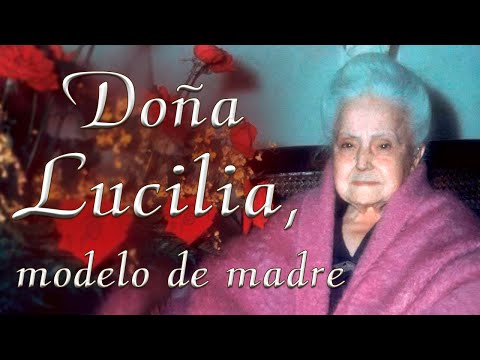 Doña Lucilia, modelo de madre. Testimonio del P. Carlos Tejedor R. EP.