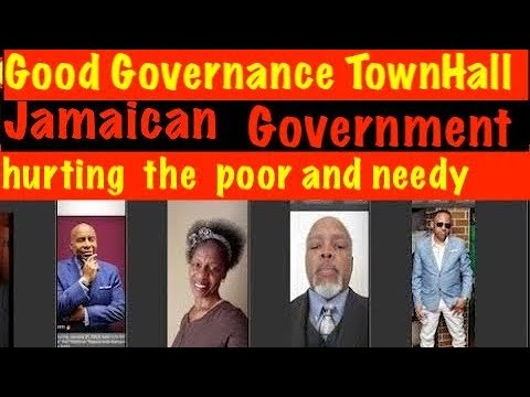 Good Governance TownHall. Jamaica Gov't working for the rich & greedy,to  hurting the poor & needy